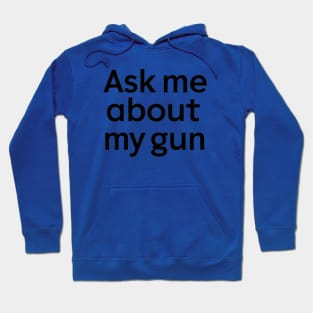 Ask Me About My Gun Hoodie